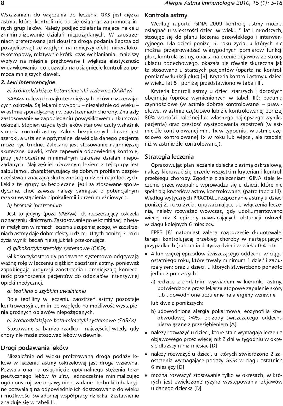 W zaostrzeniach preferowana jest doustna droga podania (lepsza od pozajelitowej) ze względu na mniejszy efekt mineralokotykotropowy, relatywnie krótki czas wchłaniania, mniejszy wpływ na mięśnie