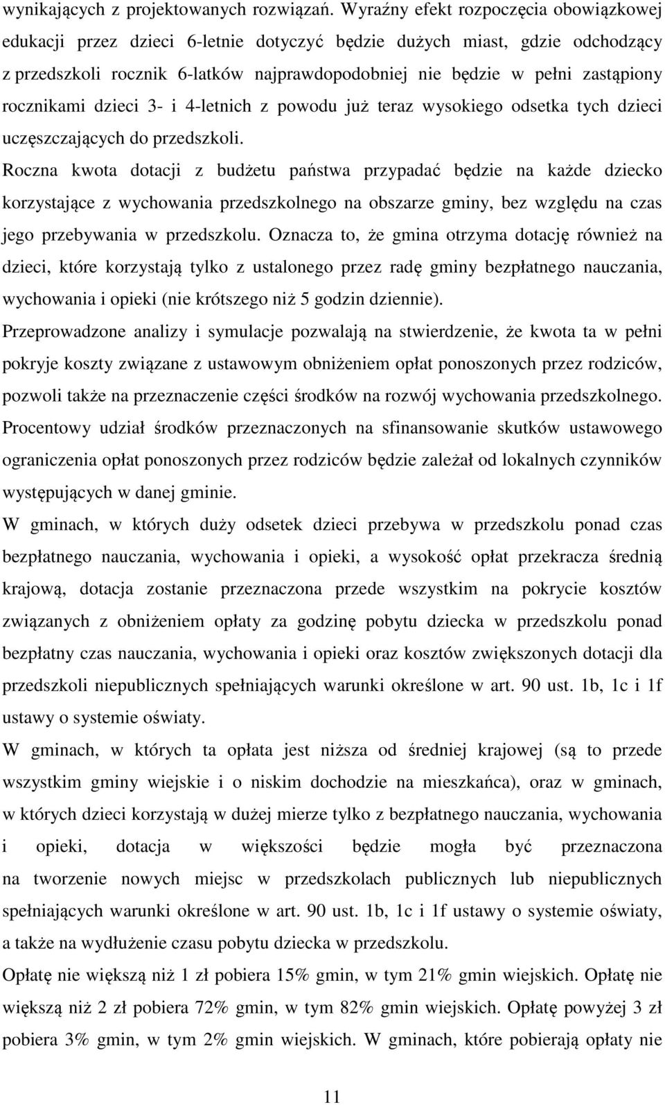 rocznikami dzieci 3- i 4-letnich z powodu już teraz wysokiego odsetka tych dzieci uczęszczających do przedszkoli.