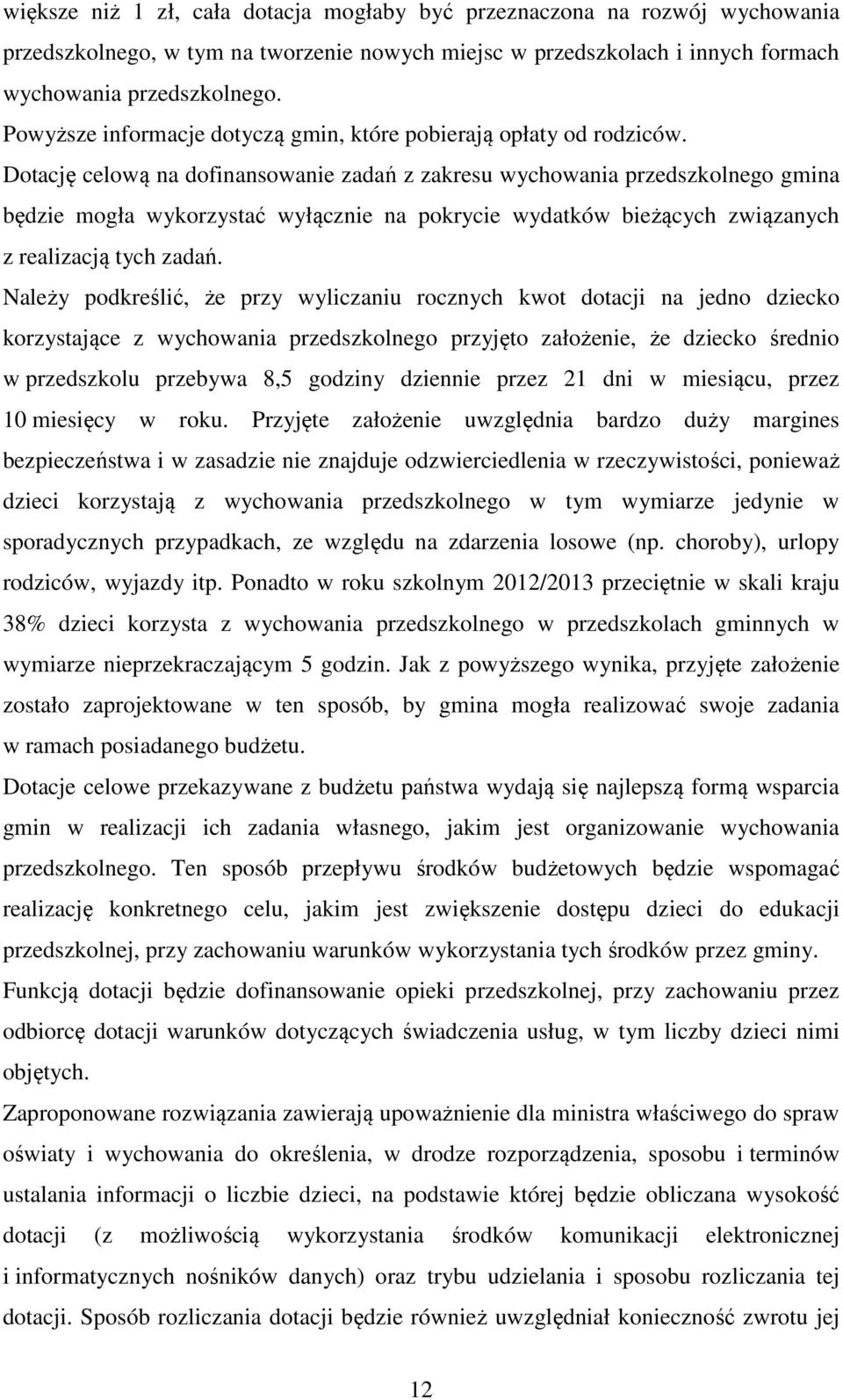 Dotację celową na dofinansowanie zadań z zakresu wychowania przedszkolnego gmina będzie mogła wykorzystać wyłącznie na pokrycie wydatków bieżących związanych z realizacją tych zadań.