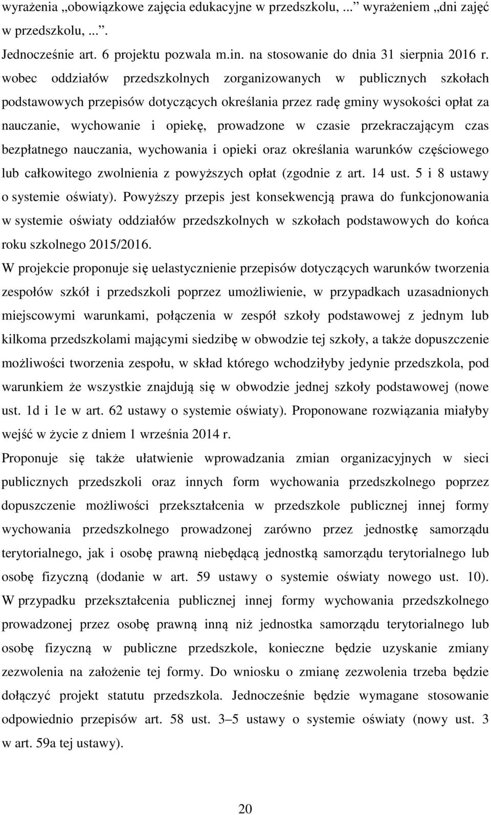 czasie przekraczającym czas bezpłatnego nauczania, wychowania i opieki oraz określania warunków częściowego lub całkowitego zwolnienia z powyższych opłat (zgodnie z art. 14 ust.