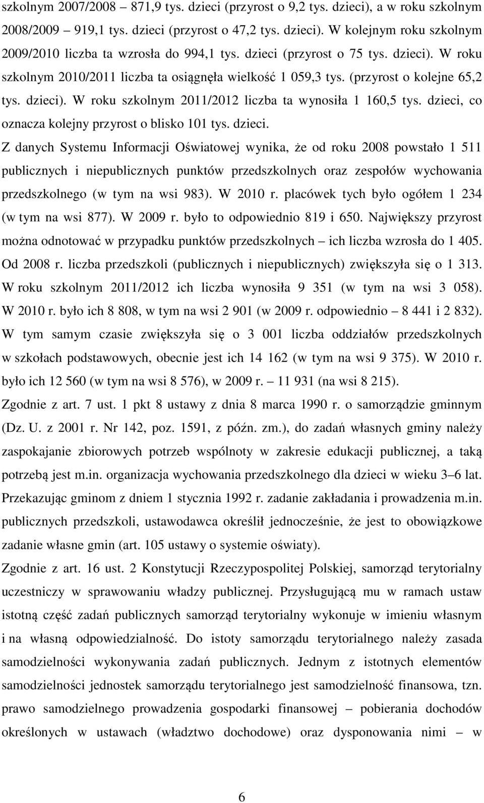 dzieci, co oznacza kolejny przyrost o blisko 101 tys. dzieci.