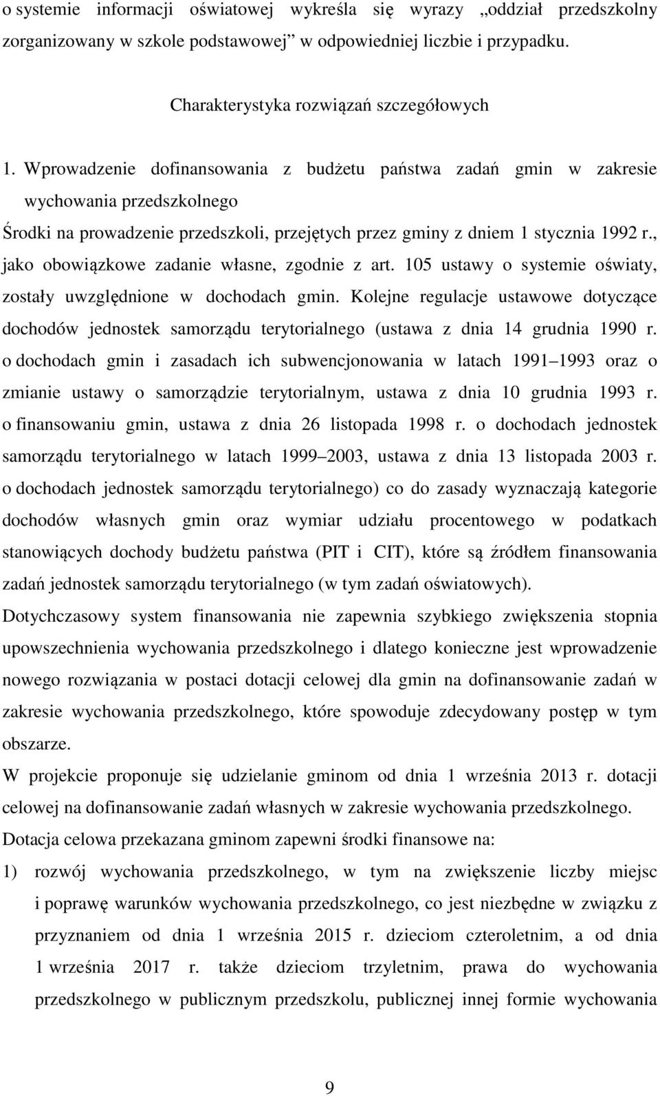 , jako obowiązkowe zadanie własne, zgodnie z art. 105 ustawy o systemie oświaty, zostały uwzględnione w dochodach gmin.