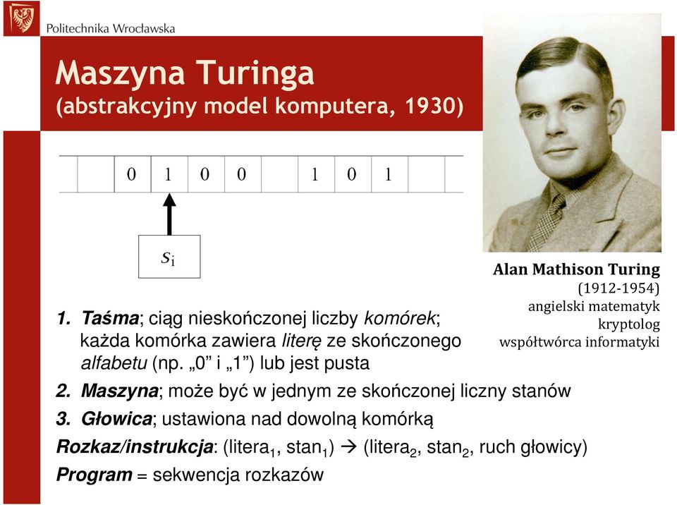 0 i 1 ) lub jest pusta 2. Maszyna; może być w jednym ze skończonej liczny stanów 3.