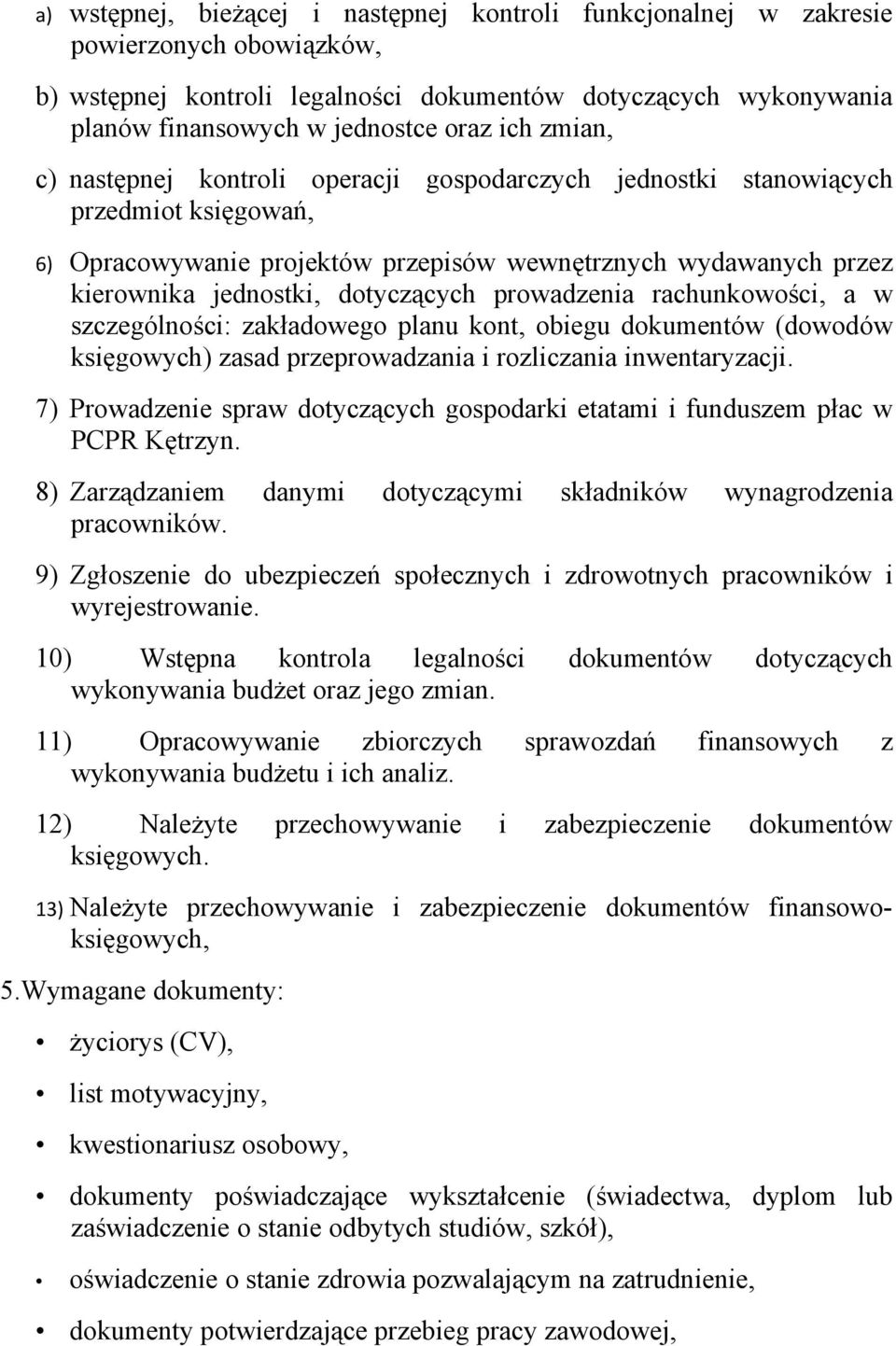 prowadzenia rachunkowości, a w szczególności: zakładowego planu kont, obiegu dokumentów (dowodów księgowych) zasad przeprowadzania i rozliczania inwentaryzacji.