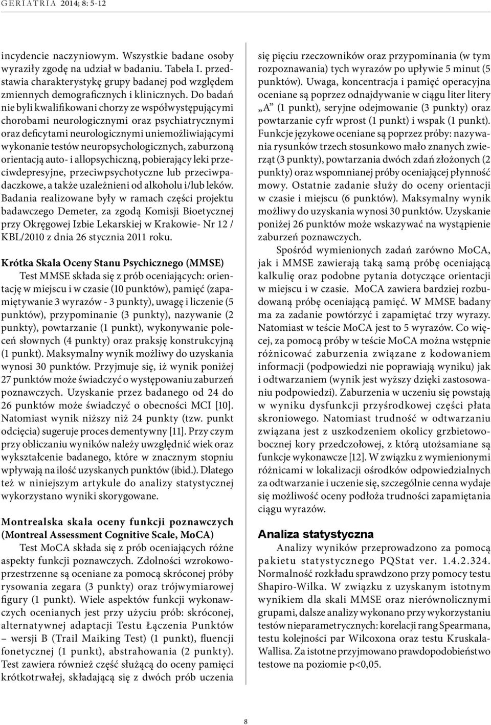 zaburzoną orientacją auto- i allopsychiczną, pobierający leki przeciwdepresyjne, przeciwpsychotyczne lub przeciwpadaczkowe, a także uzależnieni od alkoholu i/lub leków.