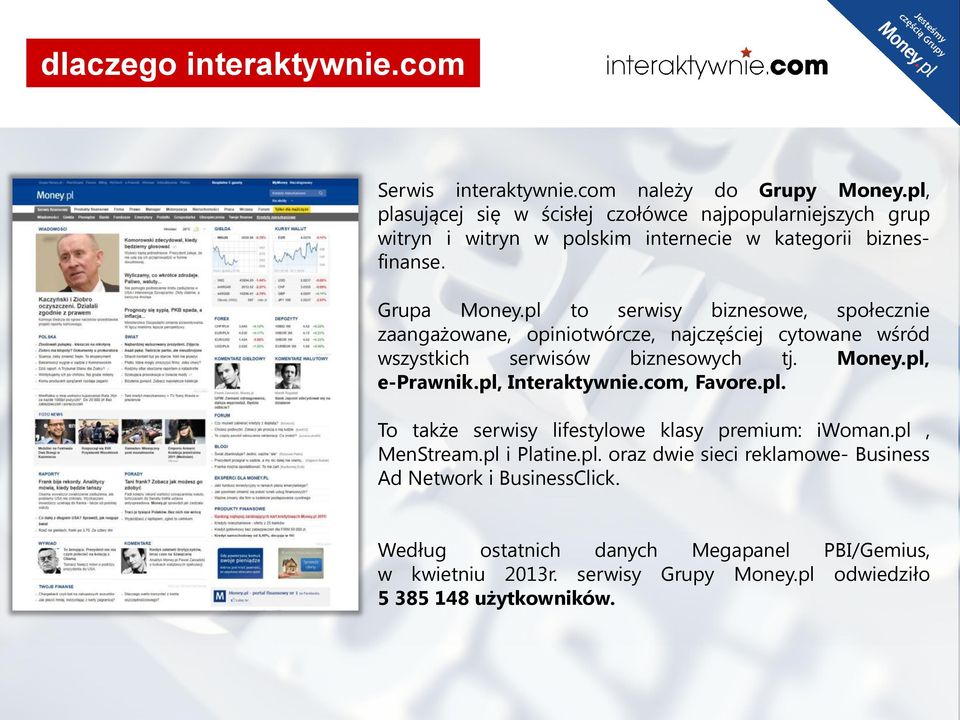 pl to serwisy biznesowe, społecznie zaangażowane, opiniotwórcze, najczęściej cytowane wśród wszystkich serwisów biznesowych tj. Money.pl, e-prawnik.pl, Interaktywnie.