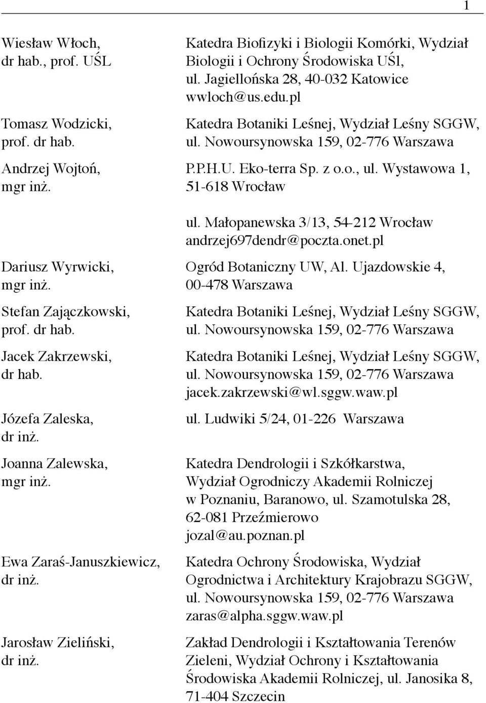 Jagiellońska 28, 40-032 Katowice wwloch@us.edu.pl Katea Botaniki Leśnej, Wydział Leśny SGGW, P.P.H.U. Eko-terra Sp. z o.o., ul. Wystawowa 1, 51-618 Wrocław ul.