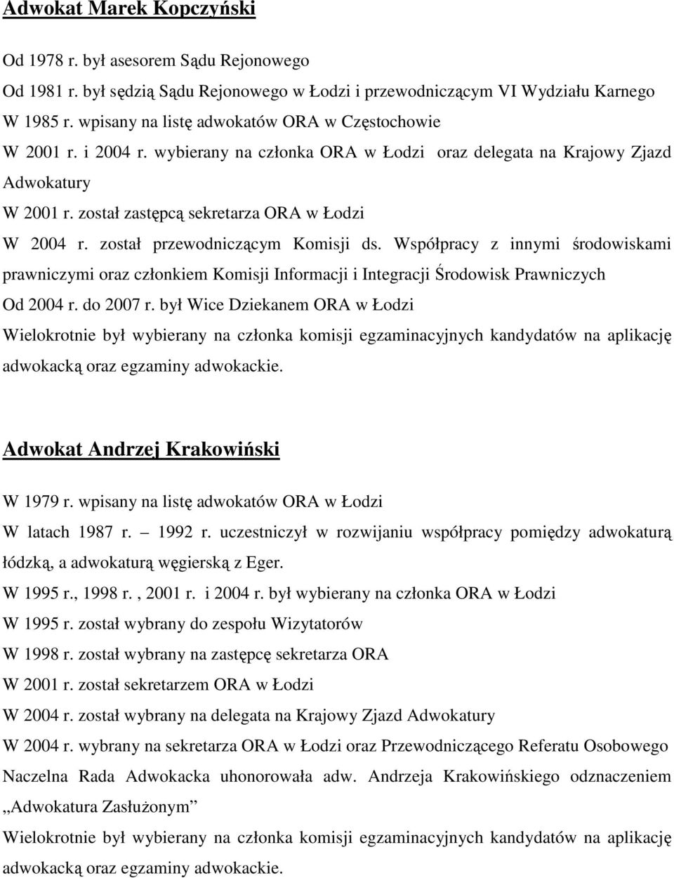 został przewodniczącym Komisji ds. Współpracy z innymi środowiskami prawniczymi oraz członkiem Komisji Informacji i Integracji Środowisk Prawniczych Od 2004 r. do 2007 r.