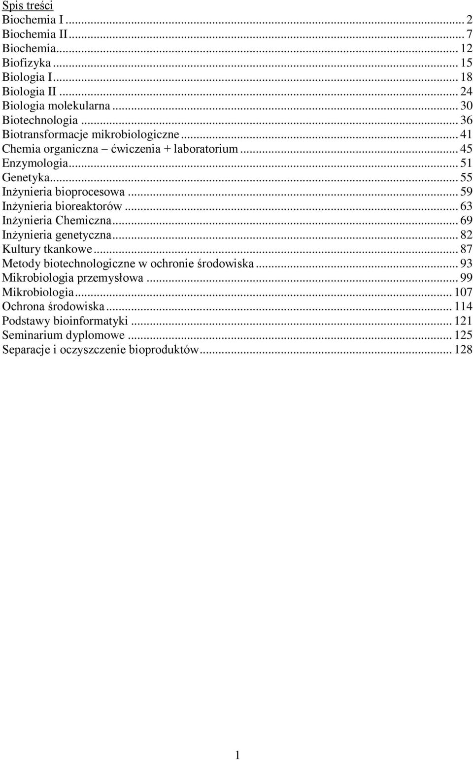 .. 59 Inżynieria bioreaktorów... 63 Inżynieria Chemiczna... 69 Inżynieria genetyczna... 8 Kultury tkankowe... 87 Metody biotechnologiczne w ochronie środowiska.