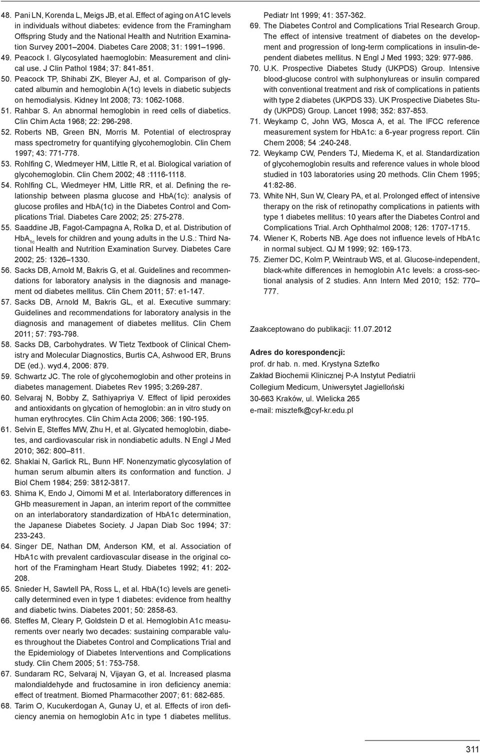 Diabetes Care 2008; 31: 1991 1996. 49. Peacock I. Glycosylated haemoglobin: Measurement and clinical use. J Clin Pathol 1984; 37: 841-851. 50. Peacock TP, Shihabi ZK, Bleyer AJ, et al.
