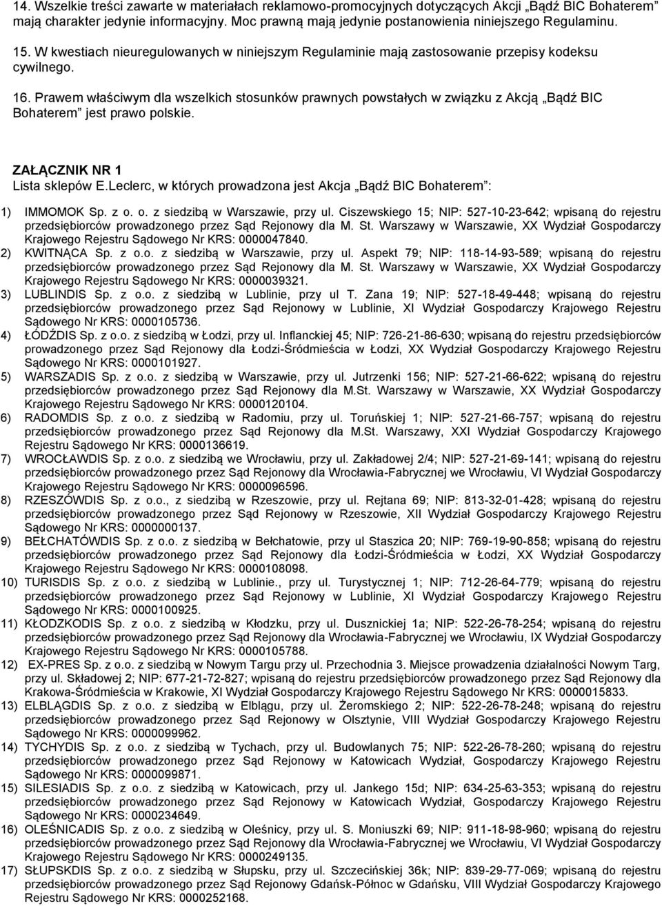 Prawem właściwym dla wszelkich stosunków prawnych powstałych w związku z Akcją Bądź BIC Bohaterem jest prawo polskie. ZAŁĄCZNIK NR 1 Lista sklepów E.