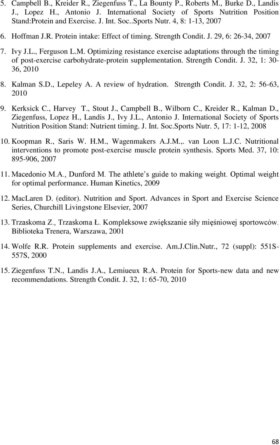 Optimizing resistance exercise adaptations through the timing of post-exercise carbohydrate-protein supplementation. Strength Condit. J. 32, 1: 30-36, 2010 8. Kalman S.D., Lepeley A.