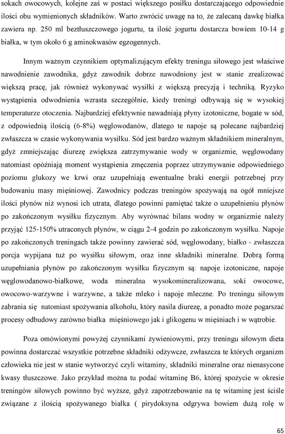 Innym ważnym czynnikiem optymalizującym efekty treningu siłowego jest właściwe nawodnienie zawodnika, gdyż zawodnik dobrze nawodniony jest w stanie zrealizować większą pracę, jak również wykonywać