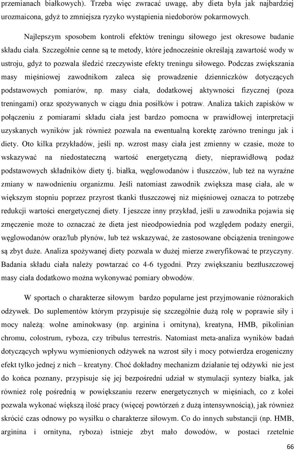 Szczególnie cenne są te metody, które jednocześnie określają zawartość wody w ustroju, gdyż to pozwala śledzić rzeczywiste efekty treningu siłowego.