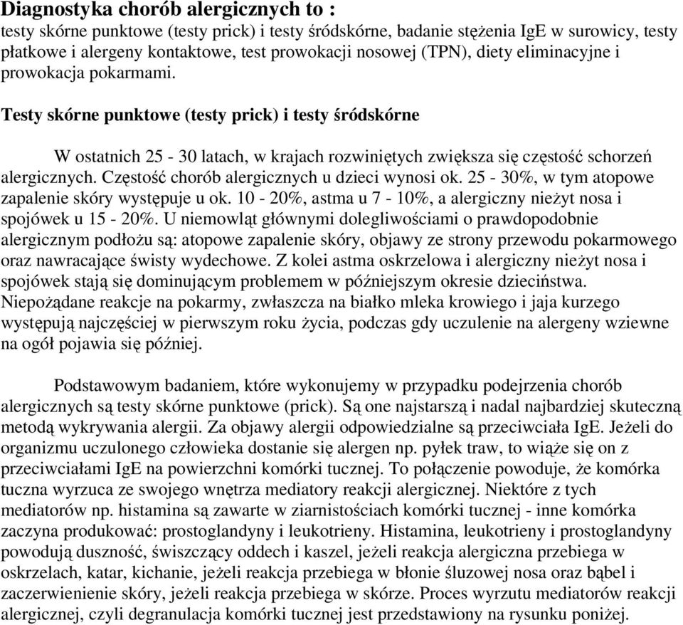 Częstość chorób alergicznych u dzieci wynosi ok. 25-30%, w tym atopowe zapalenie skóry występuje u ok. 10-20%, astma u 7-10%, a alergiczny nieżyt nosa i spojówek u 15-20%.