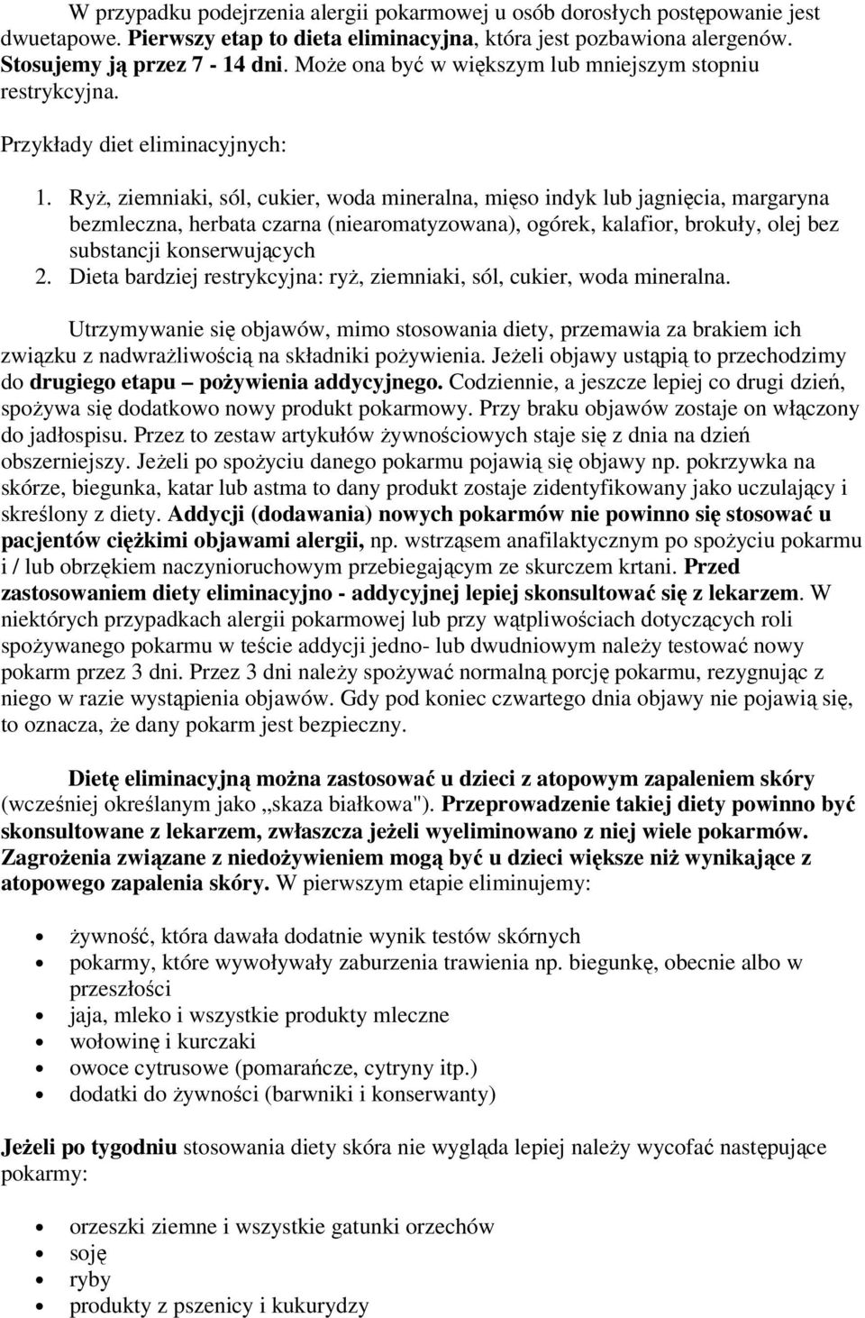 Ryż, ziemniaki, sól, cukier, woda mineralna, mięso indyk lub jagnięcia, margaryna bezmleczna, herbata czarna (niearomatyzowana), ogórek, kalafior, brokuły, olej bez substancji konserwujących 2.