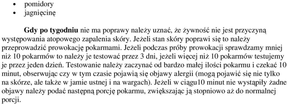Jeżeli podczas próby prowokacji sprawdzamy mniej niż 10 pokarmów to należy je testować przez 3 dni, jeżeli więcej niż 10 pokarmów testujemy je przez jeden dzień.