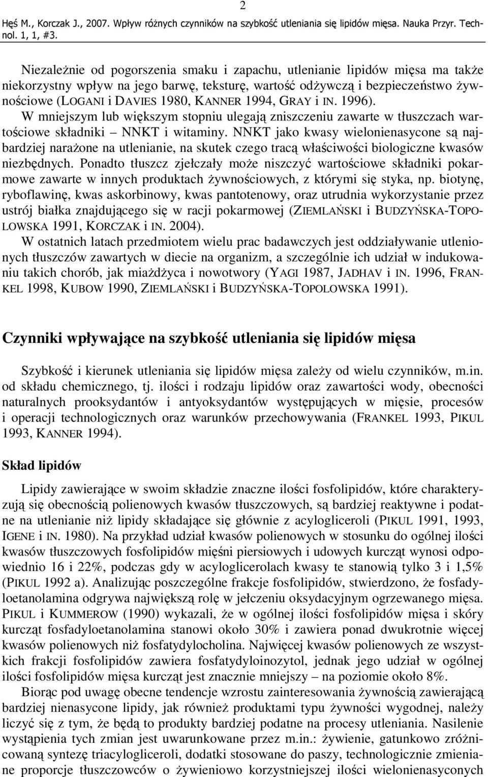 NNKT jako kwasy wielonienasycone są najbardziej naraŝone na utlenianie, na skutek czego tracą właściwości biologiczne kwasów niezbędnych.