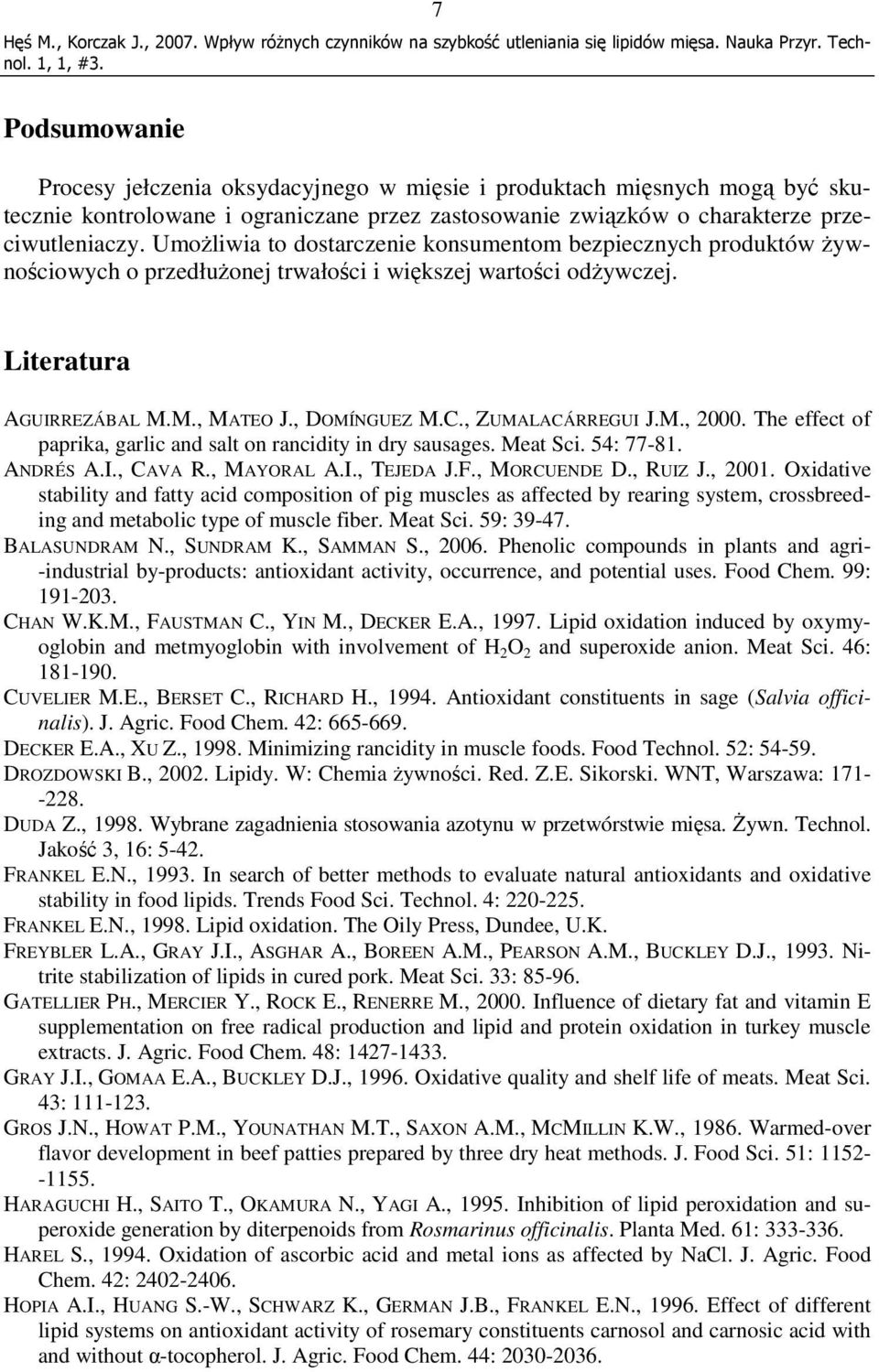 , ZUMALACÁRREGUI J.M., 2000. The effect of paprika, garlic and salt on rancidity in dry sausages. Meat Sci. 54: 77-81. ANDRÉS A.I., CAVA R., MAYORAL A.I., TEJEDA J.F., MORCUENDE D., RUIZ J., 2001.