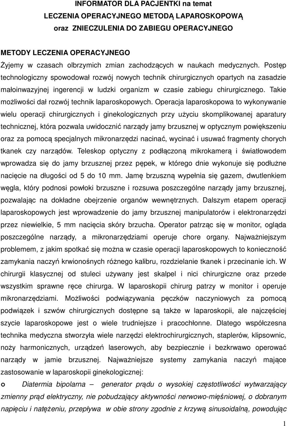 Takie możliwości dał rozwój technik laparoskopowych.