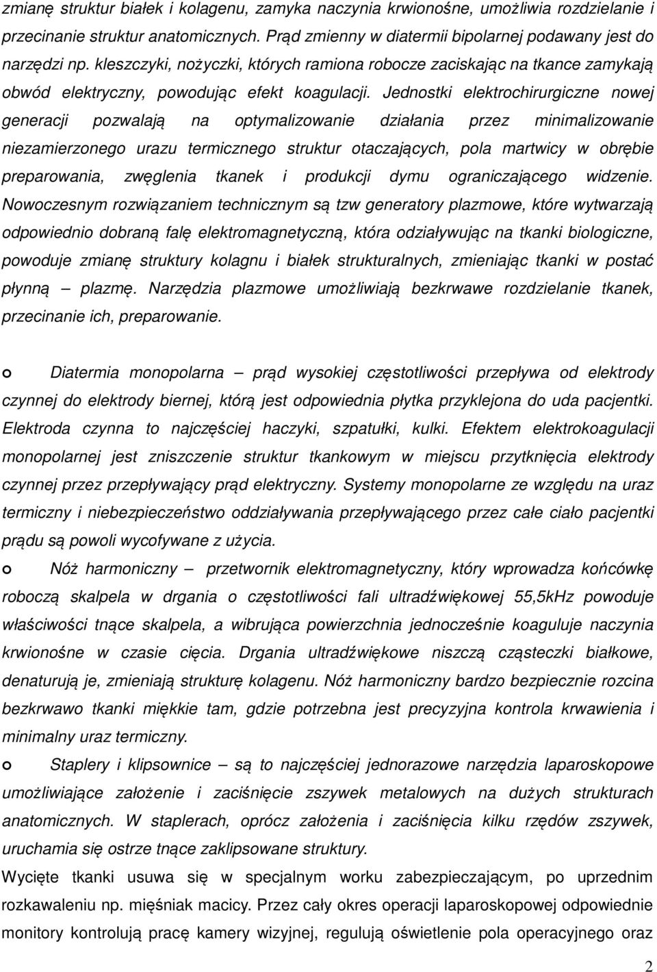 Jednostki elektrochirurgiczne nowej generacji pozwalają na optymalizowanie działania przez minimalizowanie niezamierzonego urazu termicznego struktur otaczających, pola martwicy w obrębie