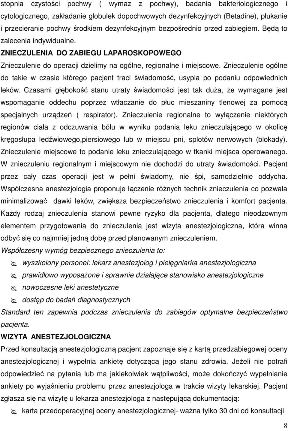 Znieczulenie ogólne do takie w czasie którego pacjent traci świadomość, usypia po podaniu odpowiednich leków.