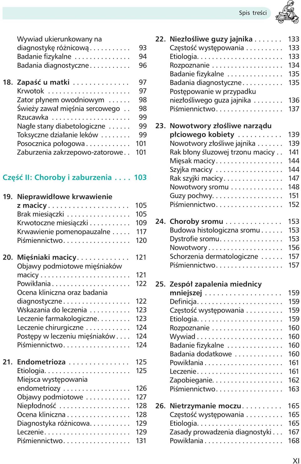 ........... 101 Zaburzenia zakrzepowo-zatorowe.. 101 Część II: Choroby i zaburzenia.... 103 19. Nieprawidłowe krwawienie z macicy.................... 105 Brak miesiączki................. 105 Krwotoczne miesiączki.