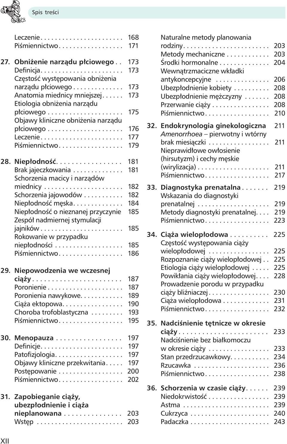 ...................... 177 Piśmiennictwo.................. 179 28. Niepłodność................. 181 Brak jajeczkowania.............. 181 Schorzenia macicy i narządów miednicy.