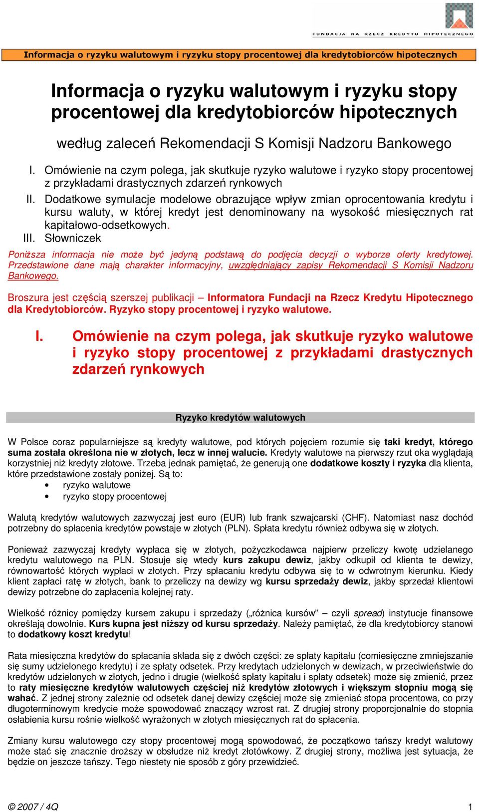 Dodatkowe symulacje modelowe obrazujące wpływ zmian oprocentowania kredytu i kursu waluty, w której kredyt jest denominowany na wysokość miesięcznych rat kapitałowo-odsetkowych. III.