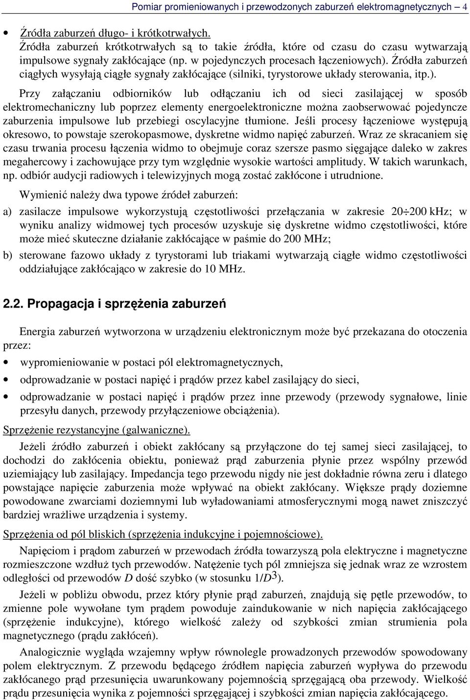 Źródła zaburzeń ciągłych wysyłają ciągłe sygnały zakłócające (silniki, tyrystorowe układy sterowania, itp.).