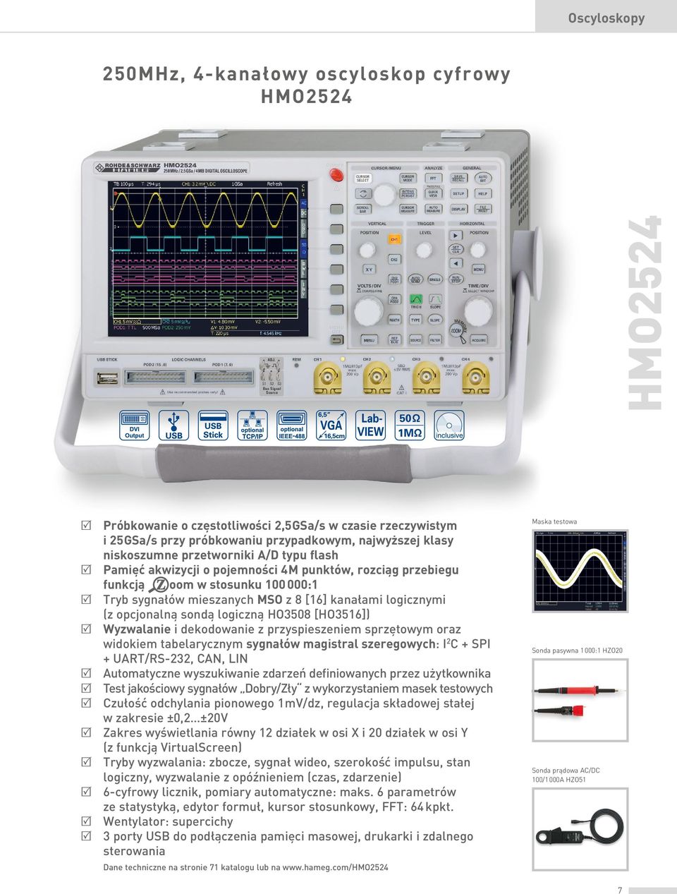 sondą logiczną HO3508 [HO3516]) R Wyzwalanie i dekodowanie z przyspieszeniem sprzętowym oraz widokiem tabelarycznym sygnałów magistral szeregowych: I 2 C + SPI + UART/RS-232, CAN, LIN R Automatyczne