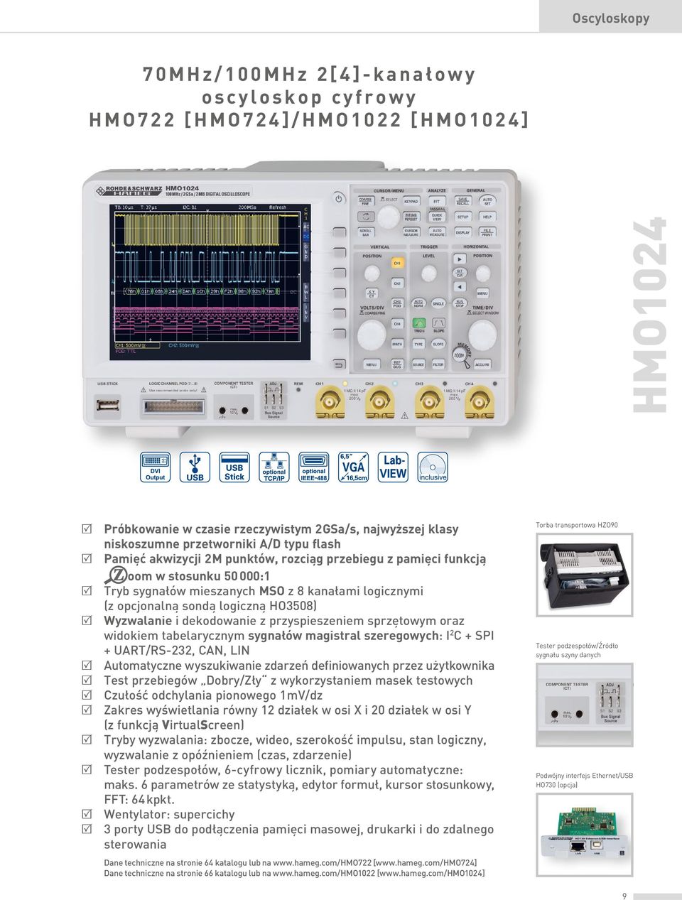 Wyzwalanie i dekodowanie z przyspieszeniem sprzętowym oraz widokiem tabelarycznym sygnałów magistral szeregowych: I 2 C + SPI + UART/RS-232, CAN, LIN R Automatyczne wyszukiwanie zdarzeń definiowanych