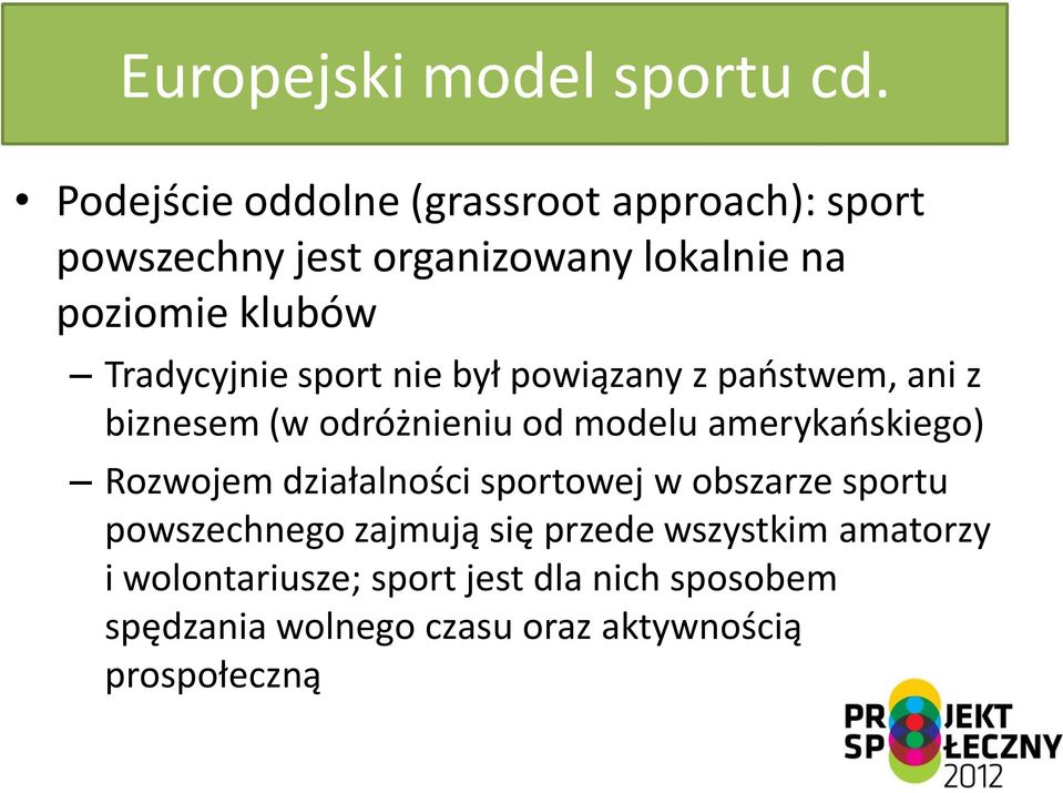 Tradycyjnie sport nie był powiązany z paostwem, ani z biznesem (w odróżnieniu od modelu amerykaoskiego)