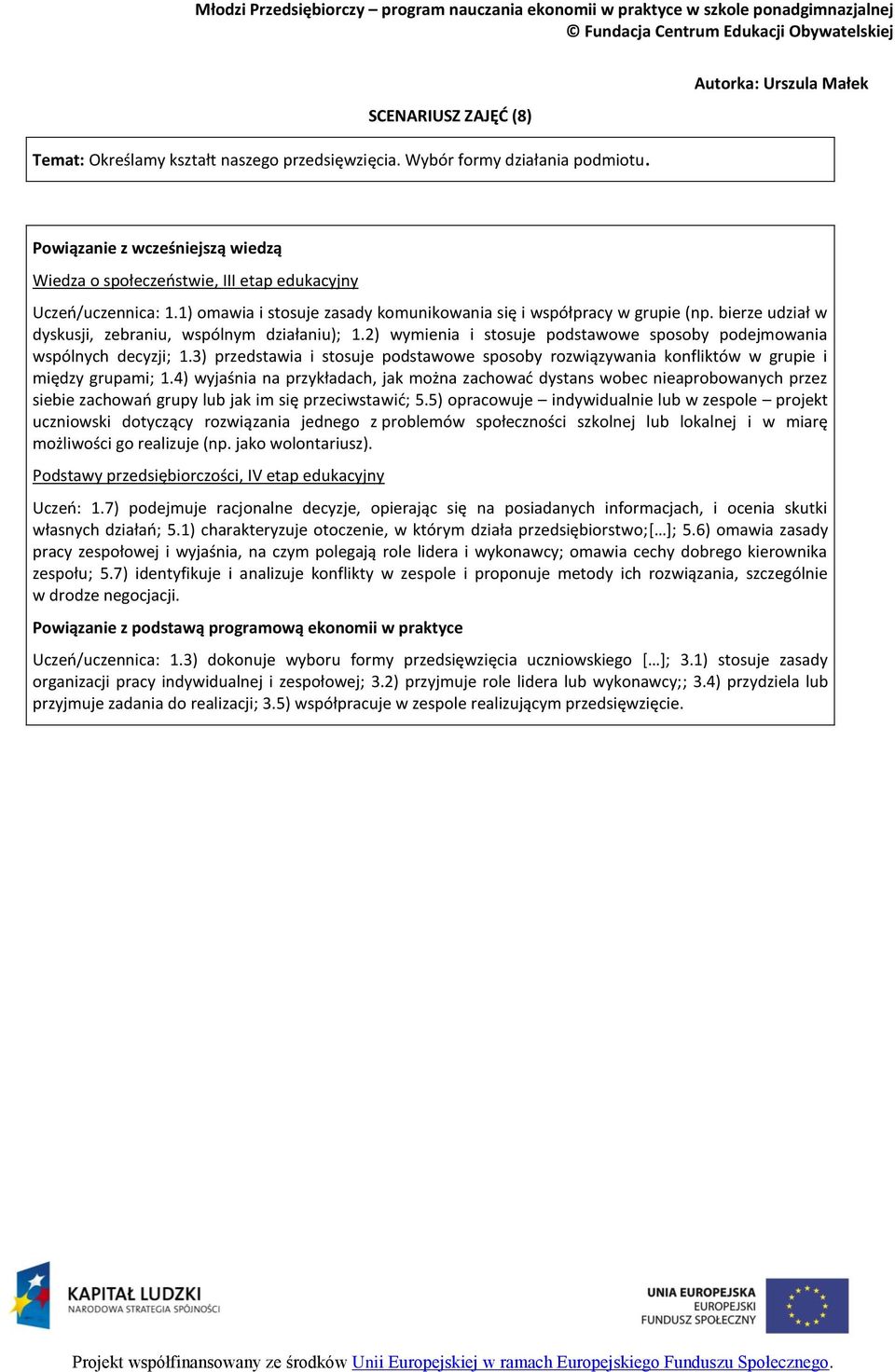bierze udział w dyskusji, zebraniu, wspólnym działaniu); 1.2) wymienia i stosuje podstawowe sposoby podejmowania wspólnych decyzji; 1.
