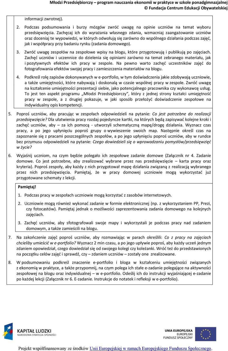 Zachęcaj ich do wyrażania własnego zdania, wzmacniaj zaangażowanie uczniów oraz doceniaj te wypowiedzi, w których odwołują się zarówno do wspólnego działania podczas zajęć, jak i współpracy przy