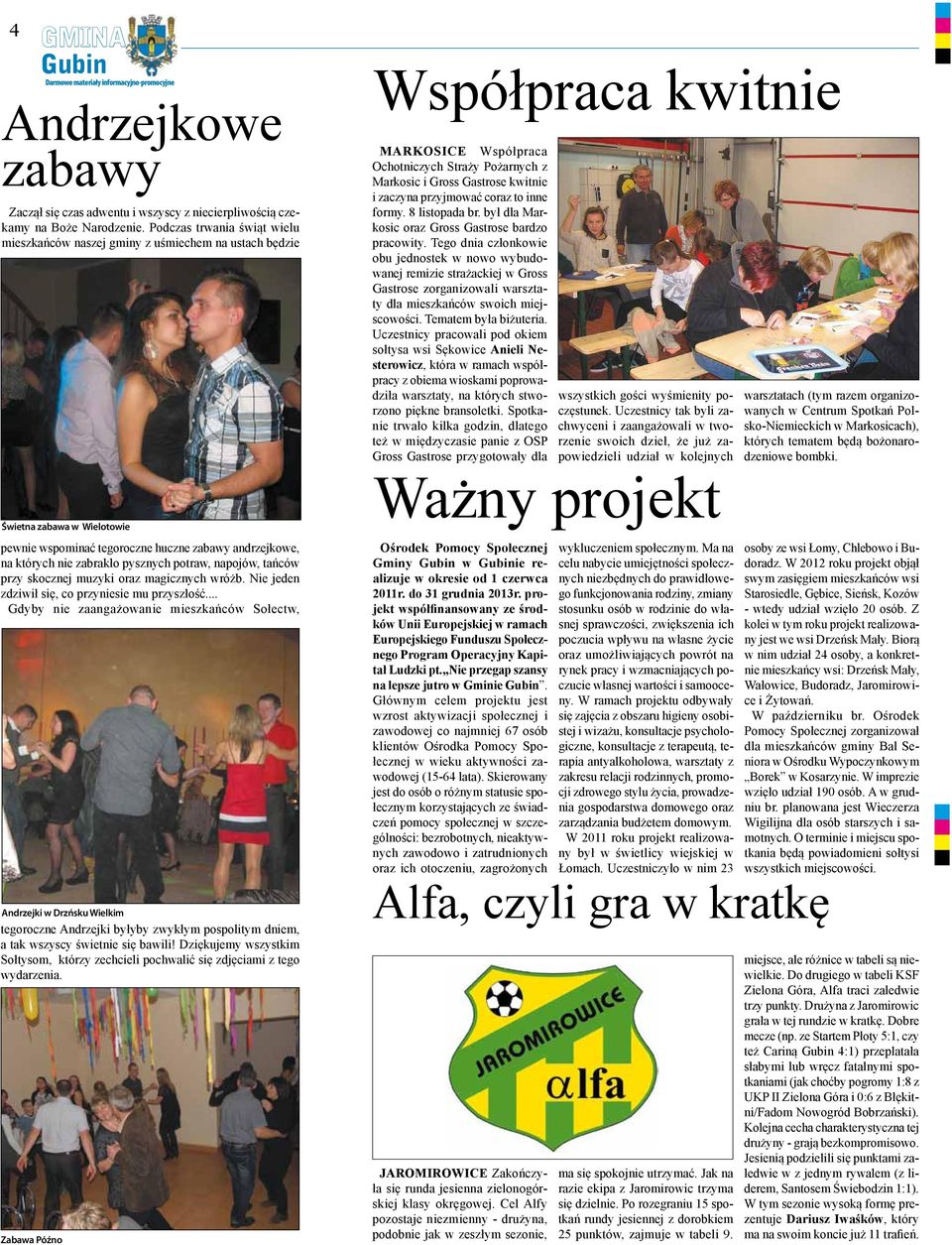 potraw, napojów, tańców przy skocznej muzyki oraz magicznych wróżb. Nie jeden zdziwił się, co przyniesie mu przyszłość.