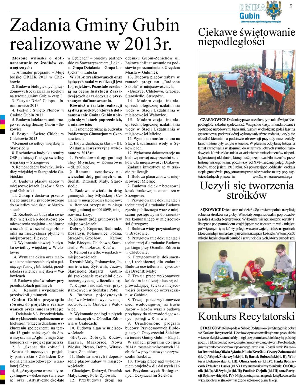 Budowa kolektora sanitarnego - rurociąg tłoczny Sękowice 6.Festyn : Święto Chleba w Chlebowie 2013 7.Remont świetlicy wiejskiej w Starosiedlu 8.