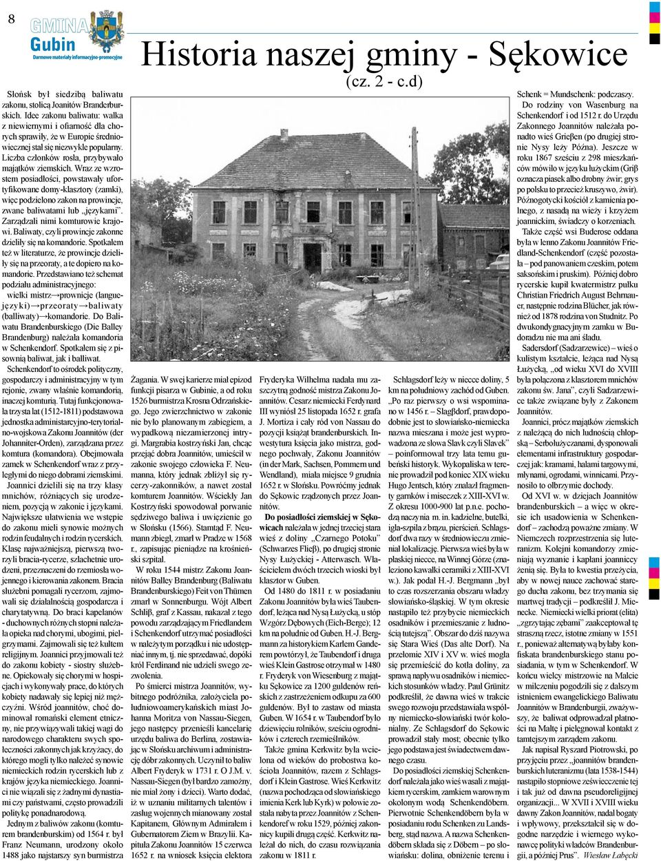 Wraz ze wzrostem posiadłości, powstawały ufortyfikowane domy-klasztory (zamki), więc podzielono zakon na prowincje, zwane baliwatami lub językami. Zarządzali nimi komturowie krajowi.