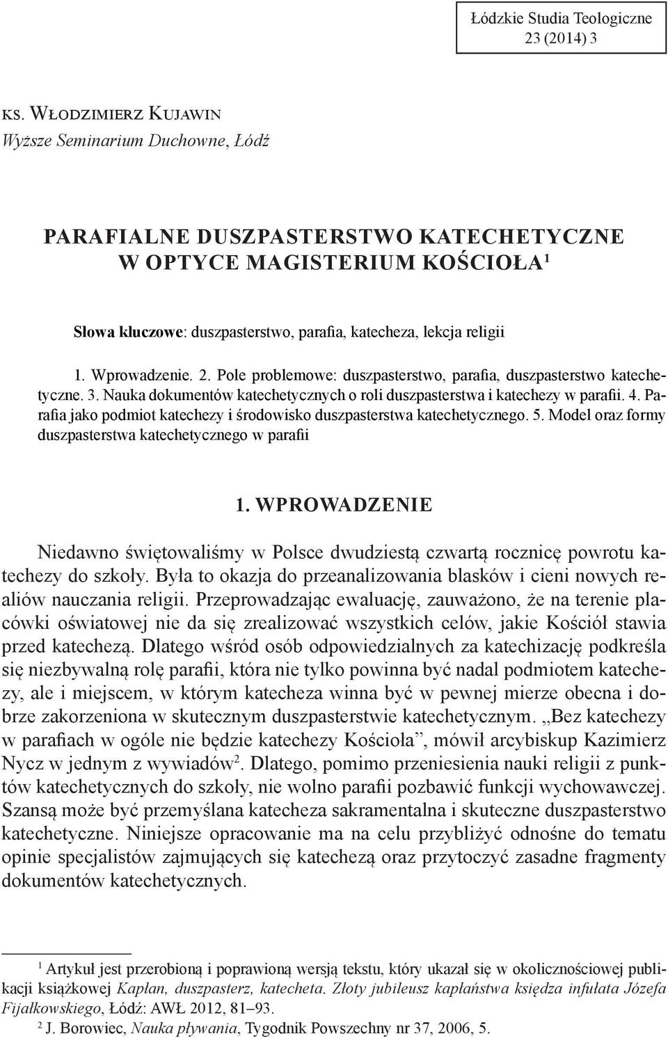 Wprowadzenie. 2. Pole problemowe: duszpasterstwo, parafia, duszpasterstwo katechetyczne. 3. Nauka dokumentów katechetycznych o roli duszpasterstwa i katechezy w parafii. 4.