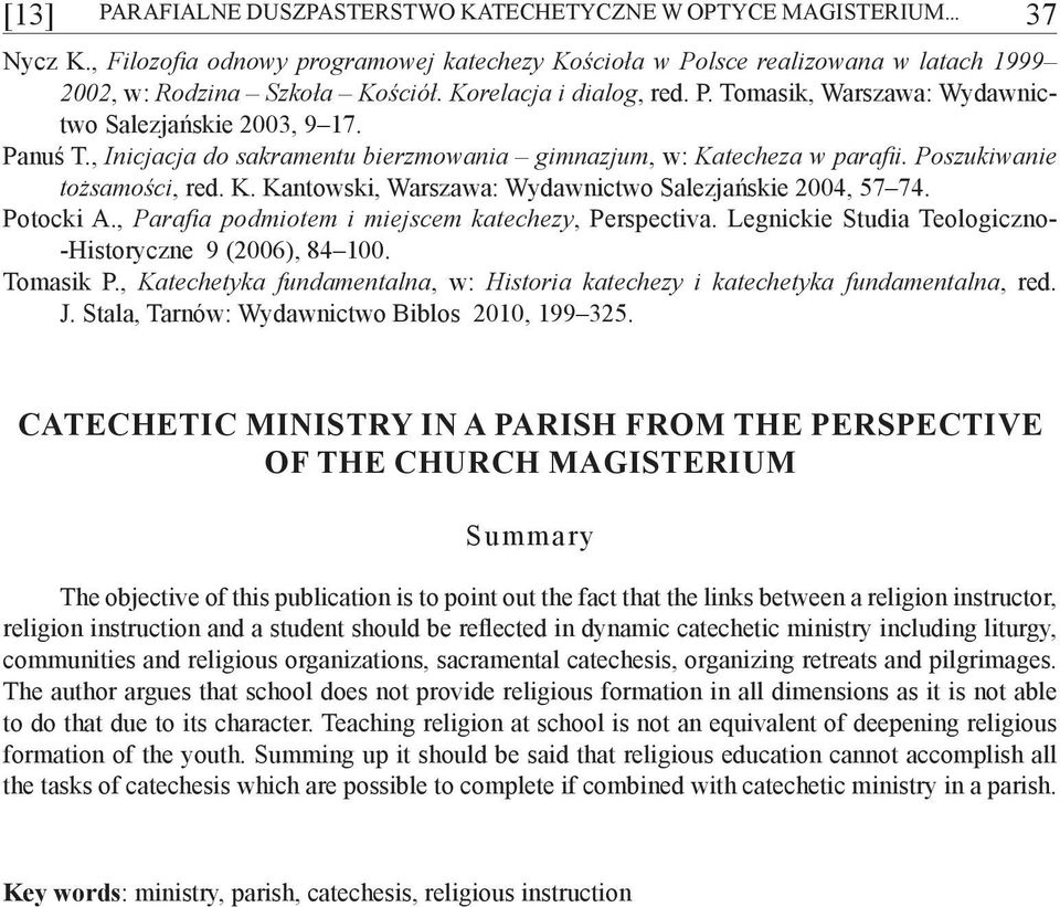 techeza w parafii. Poszukiwanie tożsamości, red. K. Kantowski, Warszawa: Wydawnictwo Salezjańskie 2004, 57 74. Potocki A., Parafia podmiotem i miejscem katechezy, Perspectiva.