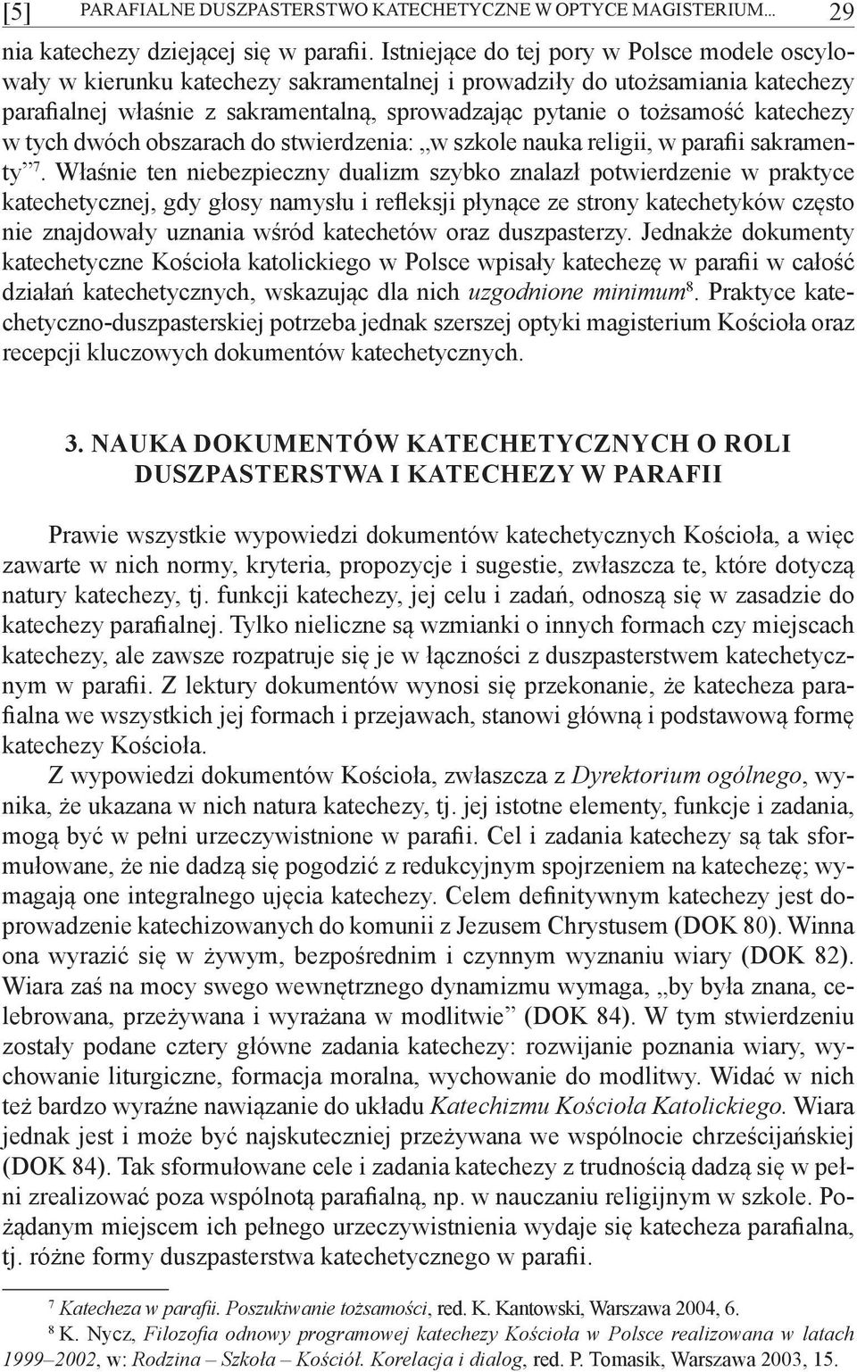 katechezy w tych dwóch obszarach do stwierdzenia: w szkole nauka religii, w parafii sakramenty 7.