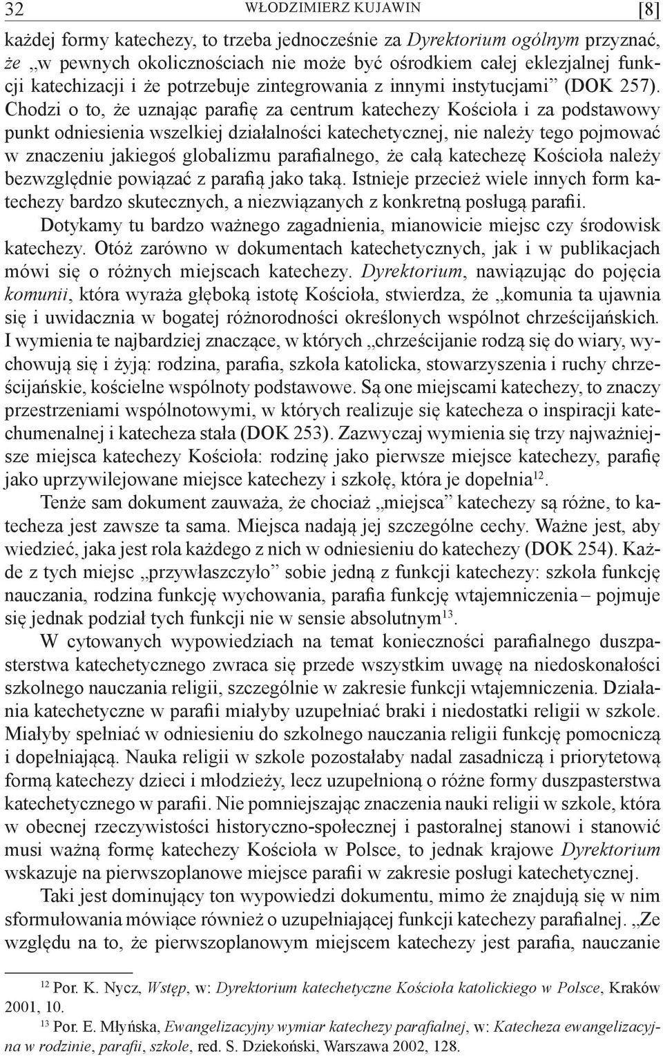 Chodzi o to, że uznając parafię za centrum katechezy Kościoła i za podstawowy punkt odniesienia wszelkiej działalności katechetycznej, nie należy tego pojmować w znaczeniu jakiegoś globalizmu