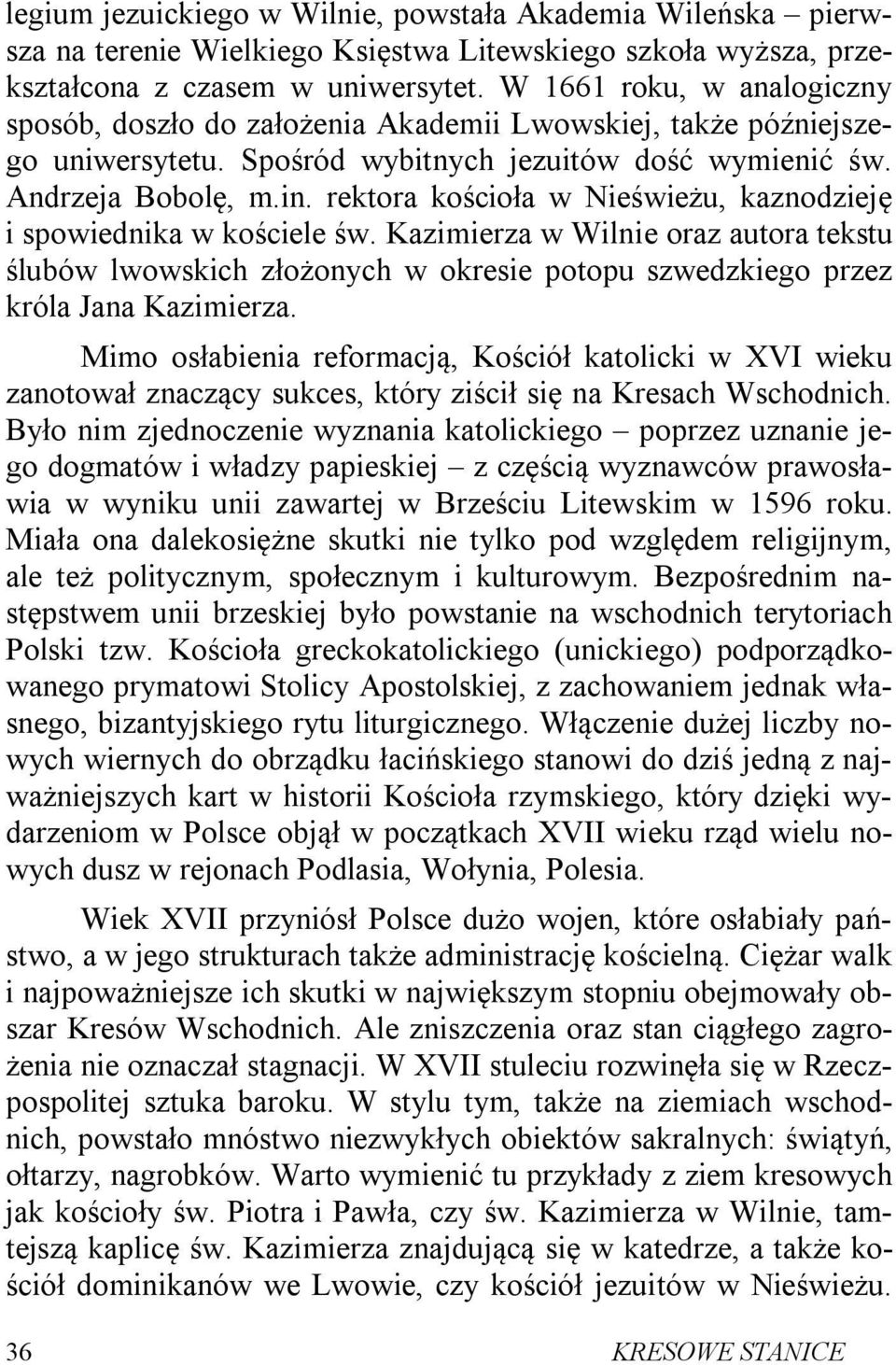 rektora kościoła w Nieświeżu, kaznodzieję i spowiednika w kościele św. Kazimierza w Wilnie oraz autora tekstu ślubów lwowskich złożonych w okresie potopu szwedzkiego przez króla Jana Kazimierza.