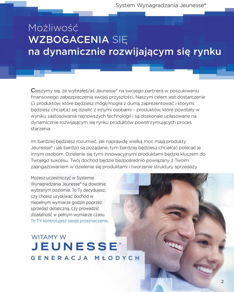 najnowszych technologii i są doskonale uplasowane na dynamicznie rozwijającym się rynku produktów powstrzymujących proces starzenia.