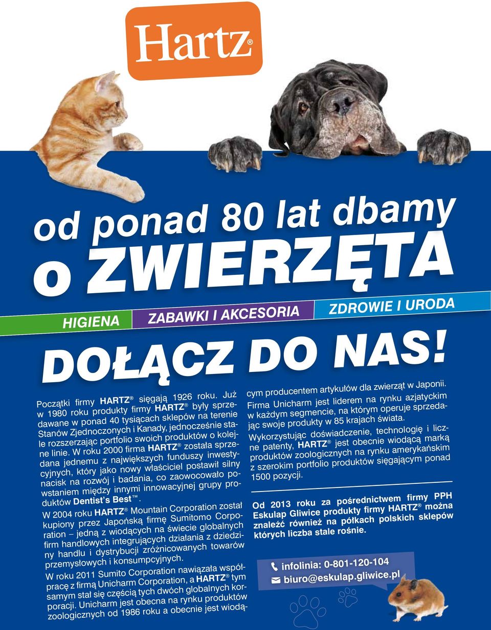 W roku 2000 firma Hartz została sprzedana jednemu z największych funduszy inwestycyjnych, który jako nowy właściciel postawił silny nacisk na rozwój i badania, co zaowocowało powstaniem między innymi
