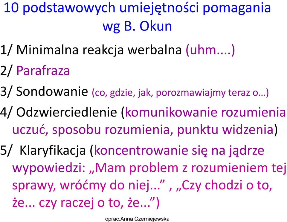 (komunikowanie rozumienia uczuć, sposobu rozumienia, punktu widzenia) 5/ Klaryfikacja (koncentrowanie