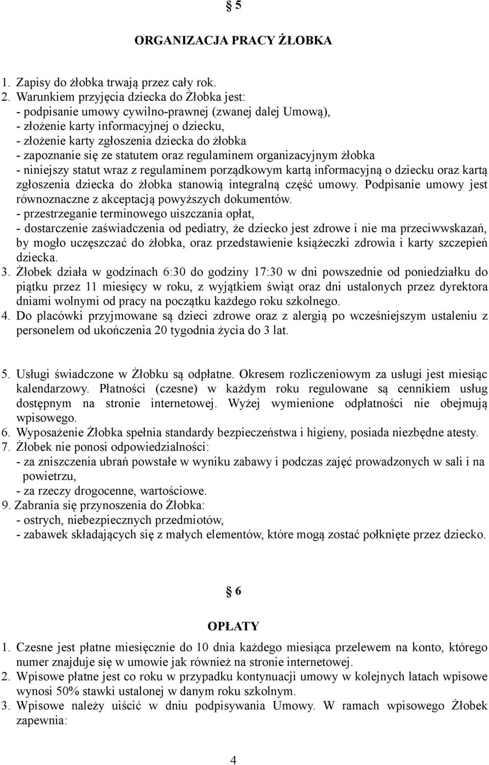 zapoznanie się ze statutem oraz regulaminem organizacyjnym żłobka - niniejszy statut wraz z regulaminem porządkowym kartą informacyjną o dziecku oraz kartą zgłoszenia dziecka do żłobka stanowią