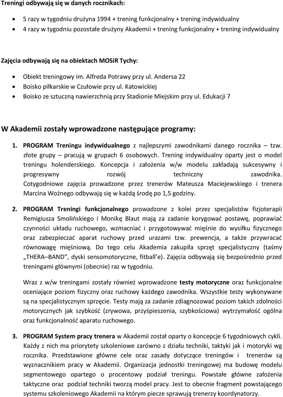 Katowickiej Boisko ze sztuczną nawierzchnią przy Stadionie Miejskim przy ul. Edukacji 7 W Akademii zostały wprowadzone następujące programy: 1.