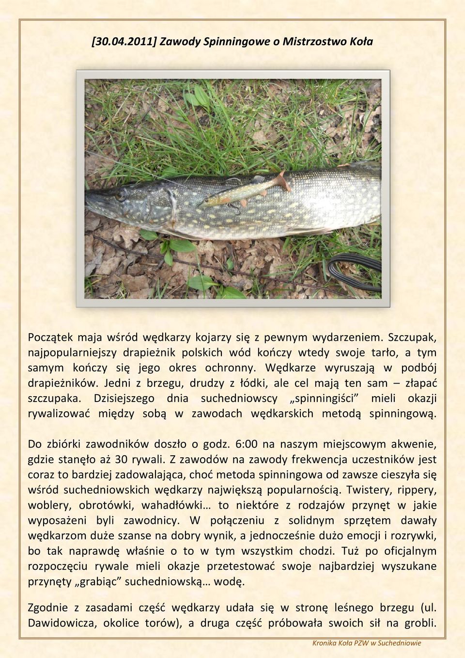 Jedni z brzegu, drudzy z łódki, ale cel mają ten sam złapać szczupaka. Dzisiejszego dnia suchedniowscy spinningiści mieli okazji rywalizować między sobą w zawodach wędkarskich metodą spinningową.