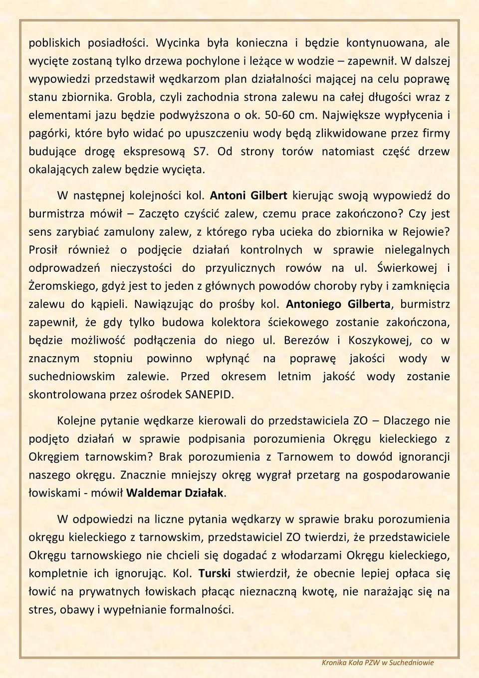 Grobla, czyli zachodnia strona zalewu na całej długości wraz z elementami jazu będzie podwyższona o ok. 50-60 cm.